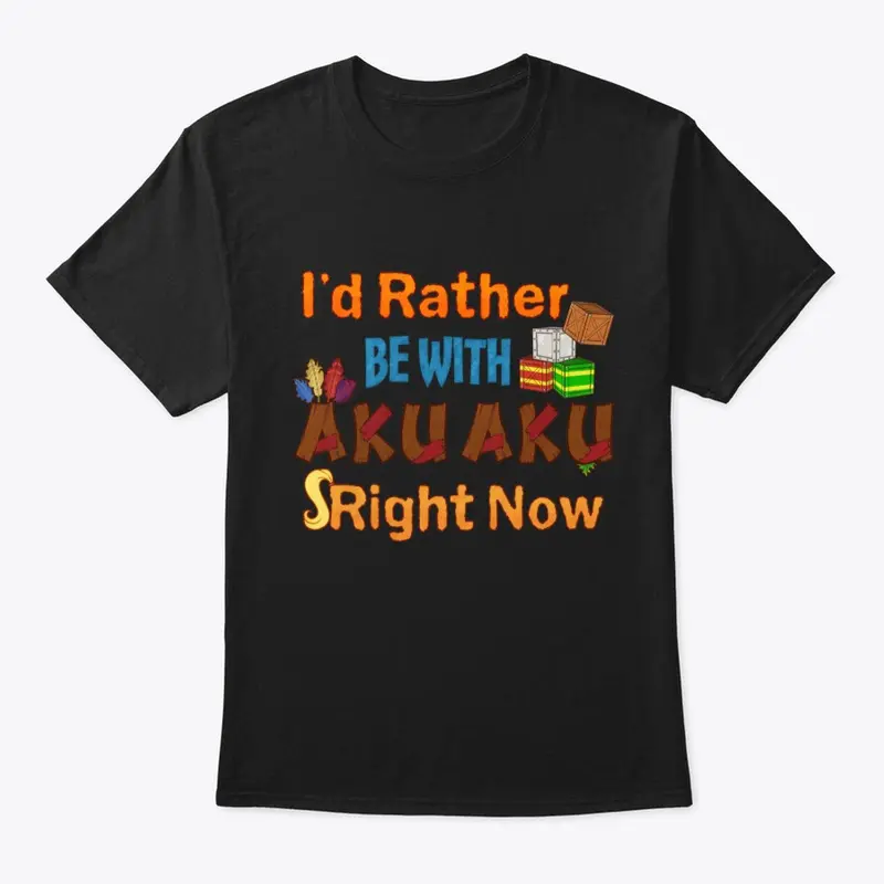 I'd Rather Be With Aku Aku Right Now